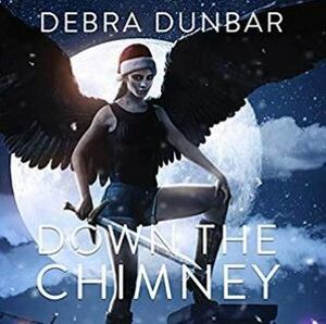 Down The Chimney: An Imp Series Novella by Debra Dunbar