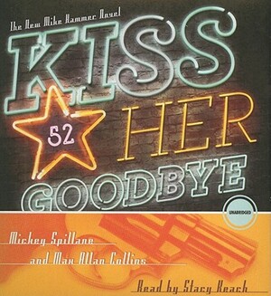 Kiss Her Goodbye by Mickey Spillane, Max Allan Collins