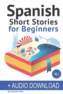 Spanish: Short Stories for Beginners + Audio Download: Improve your reading and listening skills in Spanish by Claudia Orea, Daniel Alvares