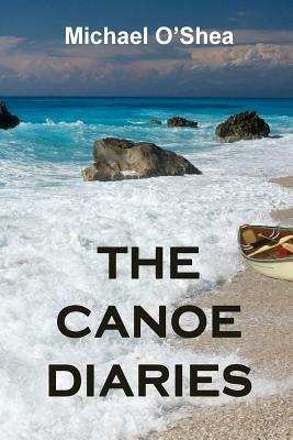 The Canoe Diaries by Michael O'Shea