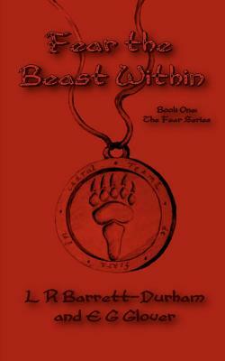 Fear the Beast Within: The Fear Series: Book One by E. G. Glover, L. R. Barrett-Durham