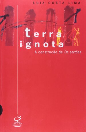 Terra Ignota: A Construcao de OS Sertoes by Luiz Costa Lima