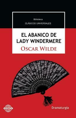 El abanico de Lady Windermere: Comedia en torno a una mujer buena by Oscar Wilde