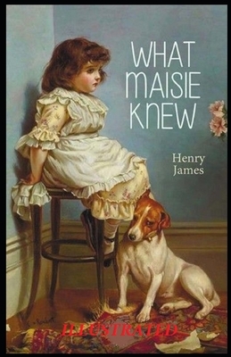 What Maisie Knew Illustrated by Henry James