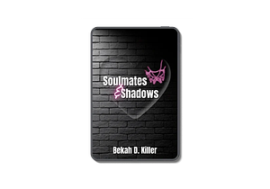 Soulmates & Shadows by Bekah D. Killer