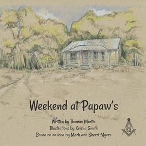 Weekend at Papaw's by Sherri Myers, Mark Myers, Thomas Martin