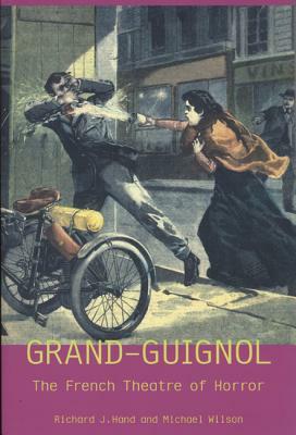 London's Grand Guignol and the Theatre of Horror by Richard Hand