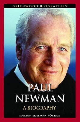 Paul Newman: A Biography by Marian Edelman Borden