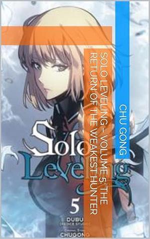 Solo Leveling – Volume 5: The Return of the Weakest Hunter by Dubu (Redice Studio), Dubu (Redice Studio), Chugong