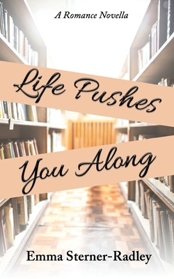 Life Pushes You Along by Emma Sterner-Radley