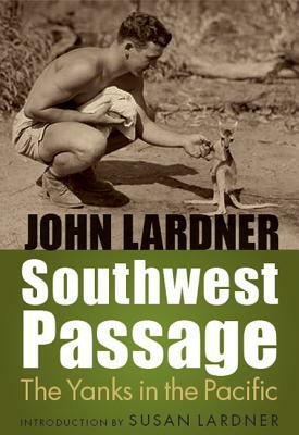 Southwest Passage: The Yanks in the Pacific by John Lardner