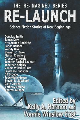 Re-Launch: Science Fiction Stories of New Beginnings by Wendy Nikel, Kris Austen Radcliffe, James Dorr