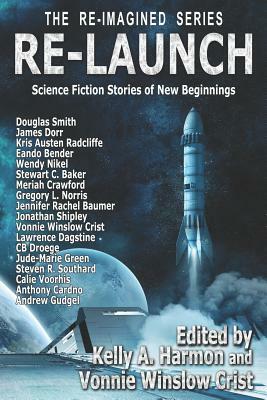 Re-Launch: Science Fiction Stories of New Beginnings by James Dorr, Wendy Nikel, Kris Austen Radcliffe