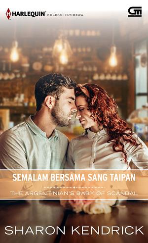 Semalam Bersama Sang Taipan - The Argentinian's Baby of Scandal by Sharon Kendrick