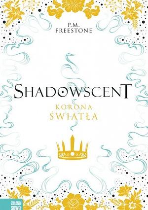 Shadowscent. Tom 2. Korona swiatla by P.M. Freestone