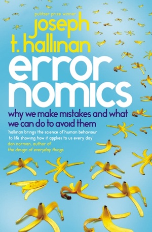 Errornomics: Why We Make Mistakes and What We Can Do To Avoid Them by Joseph T. Hallinan