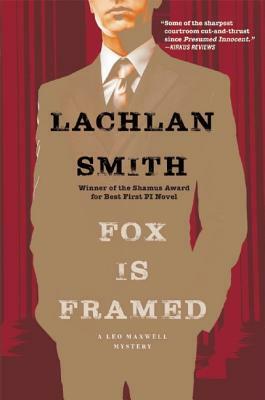 Fox Is Framed: A Leo Maxwell Mystery by Lachlan Smith