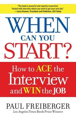 When Can You Start?: How to Ace the Interview and Win the Job by Paul Freiberger