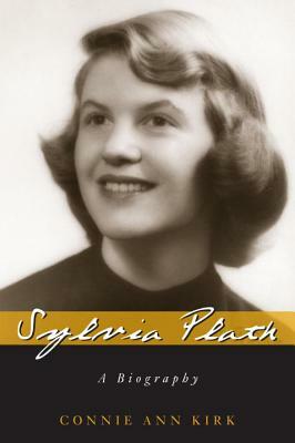 Sylvia Plath: A Biography by Connie Ann Kirk