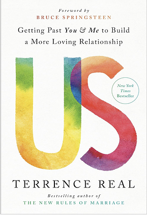 Us: Getting Past You and Me to Build a More Loving Relationship by Terrence Real