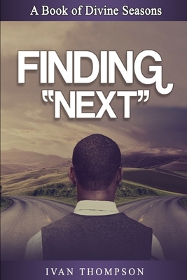 Finding Next: A Book of Divine Seasons by Ivan Thompson