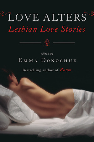 Love Alters: Stories of Lesbian Love and Erotica by Emma Donoghue