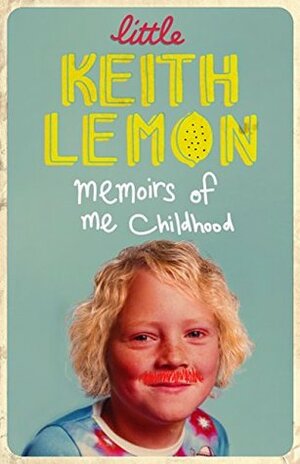 Little Keith Lemon: Memoirs of me Childhood by Keith Lemon