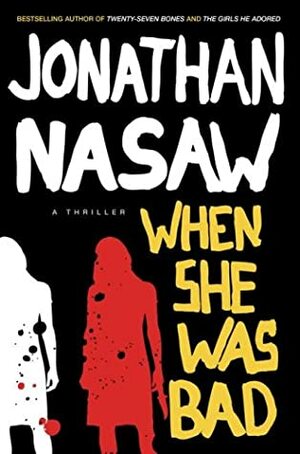 When She Was Bad by Jonathan Nasaw