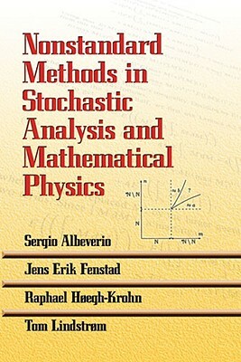 Nonstandard Methods in Stochastic Analysis and Mathematical Physics by Raphael Hoegh-Krohn, Jens Erik Fenstad, Sergio Albeverio