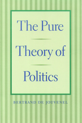 The Pure Theory of Politics by Bertrand De Jouvenel