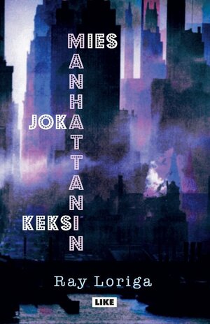 Mies joka keksi Manhattanin by Ray Loriga