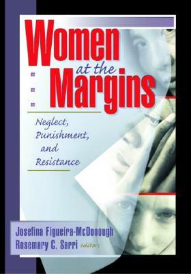 Women at the Margins: Neglect, Punishment, and Resistance by Rosemary Sarri, J. Dianne Garner, Josefina Figueira-McDonough