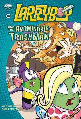 Larryboy and the Abominable Trashman! by Doug Peterson