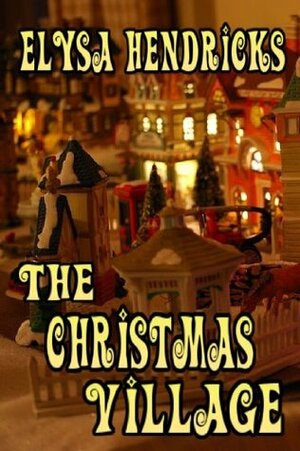 The Christmas Village by Elysa Hendricks