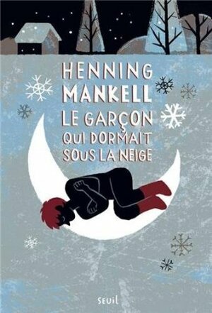 Le garçon qui dormait sous la neige by Marianne Ségol-Samoy, Karin Serres, Henning Mankell