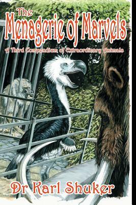 The Menagerie of Marvels by Karl Shuker