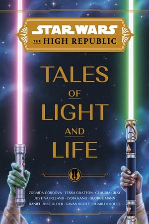 Tales of Light and Life by Tessa Gratton, Justina Ireland, Charles Soule, Lydia Kang, Cavan Scott, Claudia Gray, Zoraida Córdova, George Mann, Daniel José Older