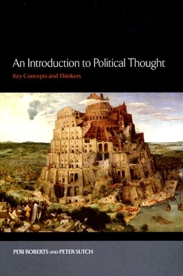 An Introduction to Political Thought: Key Concepts and Thinkers by Peter Sutch, Peri Roberts