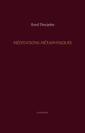 Méditations métaphysiques by René Descartes