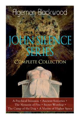 The John Silence Series - Complete Collection by Algernon Blackwood