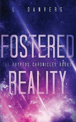 Fostered Reality: A Space Fantasy Adventure by L. Danvers