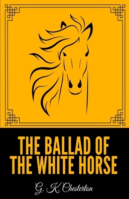 The Ballad of the White Horse by G.K. Chesterton