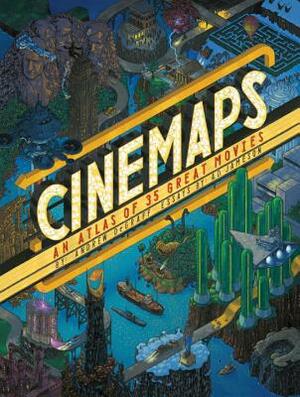 Cinemaps: An Atlas of 35 Great Movies by Andrew Degraff, A. D. Jameson