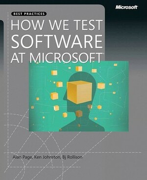 How We Test Software at Microsoft by Alan Page, Ken Johnston, B.j. Rollison