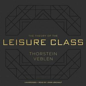 The Theory of the Leisure Class by Thorstein Veblen