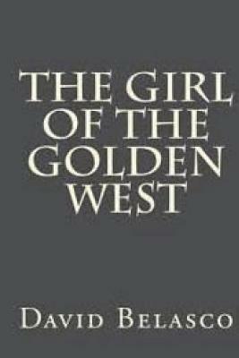 The Girl of the Golden West: Annotated by David Belasco
