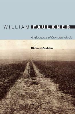 William Faulkner: An Economy of Complex Words by Richard Godden