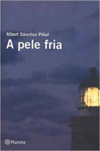 A Pele Fria by Albert Sánchez Piñol