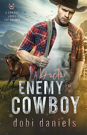 A Doctor Enemy for the Cowboy by Dobi Daniels