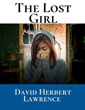 The Lost Girl: A First Unabridged Edition (Annotated) By David Herbert Lawrence. by D.H. Lawrence